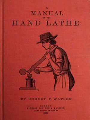 [Gutenberg 48179] • A Manual of the Hand Lathe / Comprising Concise Directions for Working Metals of All Kinds, Ivory, Bone and Precious Woods